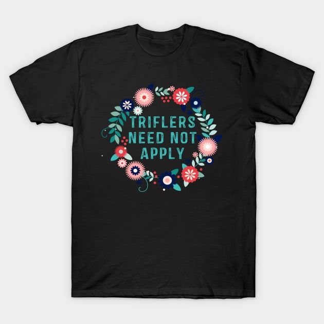 Triflers Need Not Apply T-Shirt by RW